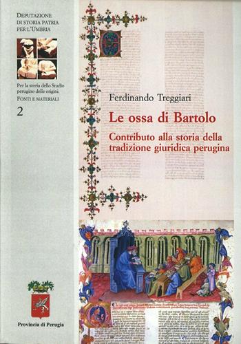 Le ossa di Bartolo. Contributo alla storia della tradizione giuridica perugina - Ferdinando Treggiari - Libro Dep. Storia Patria Umbria 2009, Studio perugino orgini. Fonti e materiali | libraccio.click