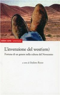 L'invenzione del west(ern) americano. Presenza e fortuna di un genere nella cultura del Novecento  - Libro Ombre Corte 2010, Americane | libraccio.click