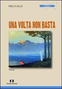 Una volta non basta - Fabio Di Giulio - Libro Demian Edizioni 2013, Lo stilo | libraccio.click
