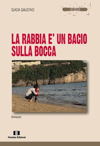 La rabbia è un bacio sulla bocca - Giada Gaudino - Libro Demian Edizioni 2014, Lo stilo | libraccio.click