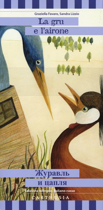 La gru e l'airone. Ediz. italiana e russa - Graziella Favaro, Sandra Lizzio - Libro Carthusia 2015, Storiesconfinate | libraccio.click