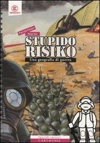 StupidoRisiko. Una geografia di guerra - Patrizia Pasqui, Paolo Rui - Libro Carthusia 2011, Sguardi curiosi | libraccio.click