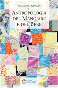 Antropologia del mangiare e del bere - Alessandra Guigoni - Libro Altravista 2009, I colori del mondo | libraccio.click