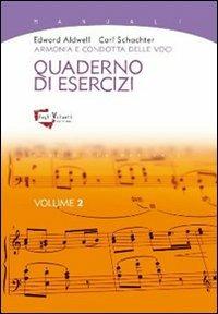 Armonia e condotta delle voci. Quaderno di esercizi. Vol. 2 - Edward Aldwell, Carl Schachter - Libro Fogli Volanti 2013, Biblioteca musicale. Manuali | libraccio.click