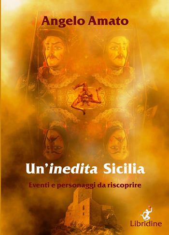 Un'inedita Sicilia. Eventi e personaggi da riscoprire - Angelo Amato - Libro Libridine 2019, Documenti | libraccio.click