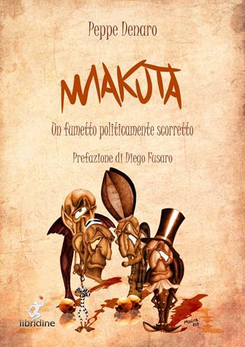 Makuta. Un fumetto politicamente scorretto - Peppe Denaro - Libro Libridine 2020, Arte e illustrati | libraccio.click