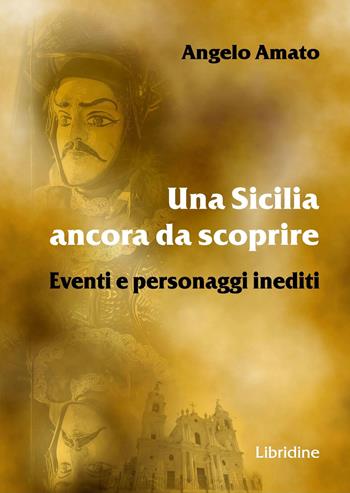 Una Sicilia ancora da scoprire. Eventi e personaggi inediti - Angelo Amato - Libro Libridine 2023, Documenti | libraccio.click