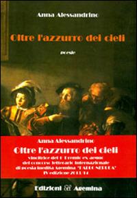 Oltre l'azzurro dei cieli - Anna Alessandrino - Libro Agemina Edizioni 2014, La fenice | libraccio.click