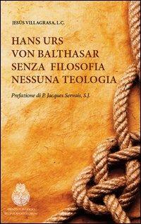 Hans Urs von Balthasar. Senza filosofia nessuna teologia - Jesús Villagrasa - Libro If Press 2012, Saggi | libraccio.click