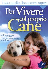 Tutto quello che occorre sapere per vivere col proprio cane. Linguaggio, comportamento, salute - Erika Gammelli - Libro Edizioni Sì 2011 | libraccio.click