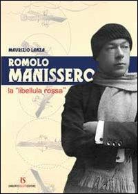 Romolo Manissero. La «libellula rossa» - Maurizio Lanza - Libro UmbertoSoletti Editore 2012 | libraccio.click
