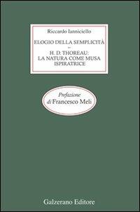 Elogio della semplicità. Henry David Thoreau: la natura come musa ispiratrice - Riccardo Ianniciello - Libro Galzerano 2008 | libraccio.click