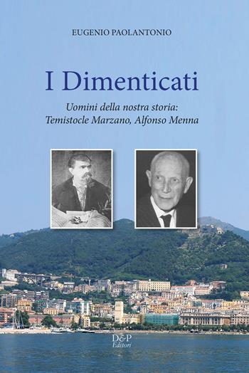 I dimenticati. Uomini della nostra storia: Temistocle Marzano, Alfonso Menna - Eugenio Paolantonio - Libro D&P Editori 2018 | libraccio.click