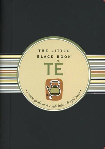 Tè. Piccola guida ai tè e agli infusi di ogni paese - Mike Heneberry - Libro Astraea 2008, The little black book | libraccio.click