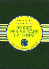 Novantanove idee per salvare la Terra. Manuale pratico di pronto soccorso ecologico - Ruth Cullen - Libro Astraea 2009, Little green book | libraccio.click