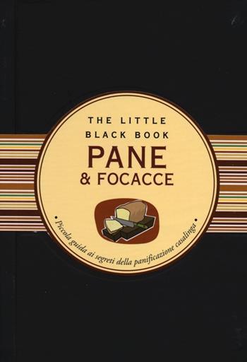 Pane & focacce. Piccola guida ai segreti della panificazione casalinga - Paola Celli - Libro Astraea 2012, The little black book | libraccio.click