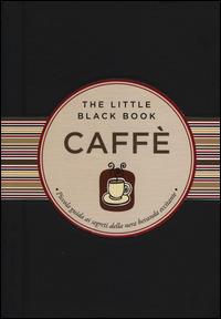 Caffè. Piccola guida ai segreti della nera bevanda eccitante - Karen Berman - Libro Astraea 2014, The little black book | libraccio.click
