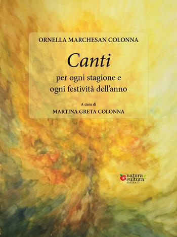 Canti per ogni stagione e ogni festività dell'anno - Ornella Marchesan Colonna - Libro Natura e Cultura 2023 | libraccio.click