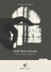 Dell'hora attuale. Trattato di filosofia contemporanea - Roberto Garbarino - Libro Eidon Edizioni 2010, Aria | libraccio.click