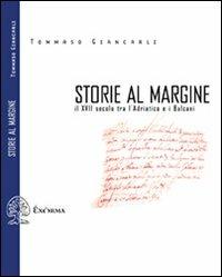 Storie al margine. Il XVII secolo tra l'Adriatico e i Balcani - Tommaso Giancarli - Libro Exòrma 2009, Scritti traversi | libraccio.click