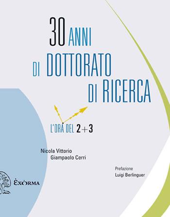 30 anni di dottorato di ricerca. L'ora del 2+3 - Nicola Vittorio, Giampaolo Cerri - Libro Exòrma 2013 | libraccio.click
