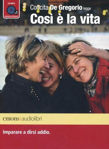 Così è la vita. Imparare a dirsi addio letto da Concita De Gregorio. Audiolibro. CD Audio formato MP3. Ediz. integrale - Concita De Gregorio - Libro Emons Edizioni 2012, Bestsellers | libraccio.click