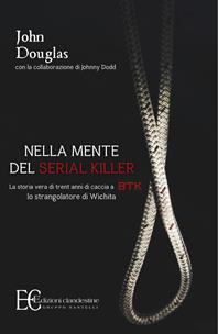 Nella mente del serial killer. La storia vera di trent'anni di caccia a Btk, lo strangolatore di Wichita - John Douglas, Johnny Dodd - Libro Edizioni Clandestine 2008, Saggistica | libraccio.click