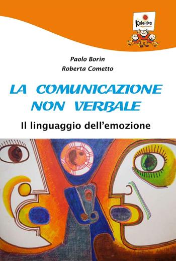 La comunicazione non verbale. Il linguaggio dell'emozione - Paolo Borin, Roberta Cometto - Libro Kaleidos 2015 | libraccio.click