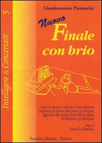 Nuovo finale con brio. Capire ed imparare ad usare bene il più importante programma di scrittura musicale col computer - Giandomenico Piermarini - Libro Armelin Musica 2002, Intelligere & concertare | libraccio.click