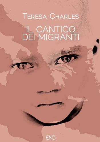 Il cantico dei migranti. Venticinque punti per ragionare su migrazioni, accoglienza e integrazione - Teresa Charles - Libro END Edizioni 2017 | libraccio.click