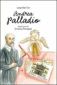 Andrea Palladio. La vita, l'arte, la storia. Ediz. illustrata - Luigi Dal Cin - Libro Kite 2008, Arte e avventura | libraccio.click