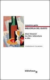 Bibliofilia del gusto. Dieci itinerari tra libri, letteratura e cibo - Massimo Gatta - Libro Biblohaus 2008 | libraccio.click