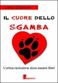 Il cuore dello Sgamba. L'unica recinzione dove essere liberi - Leila Giannini - Libro Cinquemarzo 2011, Tochi | libraccio.click