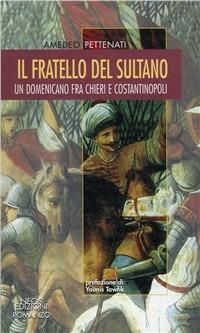 Il fratello del sultano. Un domenicano fra chieri e costantinopoli - Amedeo Pettenati - Libro Neos Edizioni 2010, Le nostre storie | libraccio.click