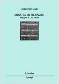 Minuta di silenzio - Lorenzo Mari - Libro L'Arcolaio 2009, I germogli | libraccio.click