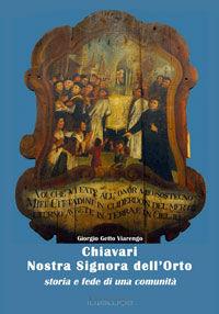 Chiavari nostra Signora dell'orto. Storia e fede di una comunità - Giorgio Viarengo - Libro Internòs Edizioni 2010, Biblioteca dello spirito | libraccio.click