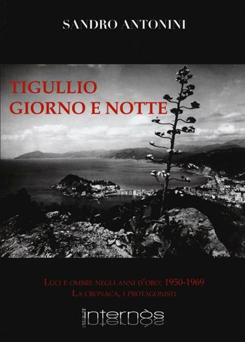 Tigullio giorno e notte. Luci e ombre negli anno d'oro: 1950-1969. La cronaca, i protagonisti - Sandro Antonini - Libro Internòs Edizioni 2016, Biblioteca del grifo | libraccio.click