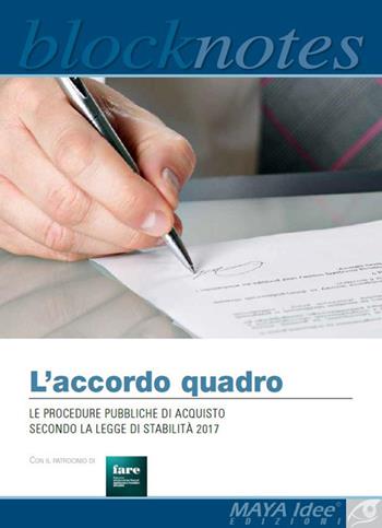 L' accordo quadro. Le procedure pubbliche di acquisto secondo la legge di stabilità 2017 - Sandra Zuzzi, Marcello Faviere - Libro Maya Idee 2017, Blocknotes | libraccio.click