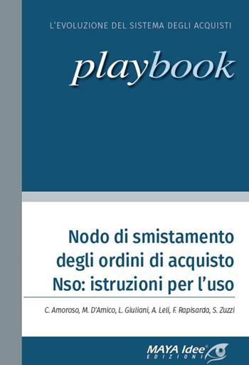 Nodo di smistamento degli ordini di acquisto Nso: istruzioni per l'uso. Nuova ediz. - Claudio Amoroso - Libro Maya Idee 2020, Playbook | libraccio.click