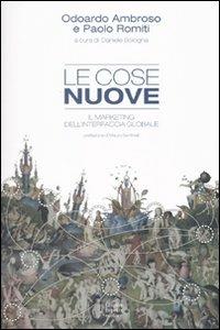 Le cose nuove. Il marketing dell'interfaccia globale - Odoardo Ambroso, Paolo Romiti - Libro Fausto Lupetti Editore 2010, Brand imprese mercati | libraccio.click