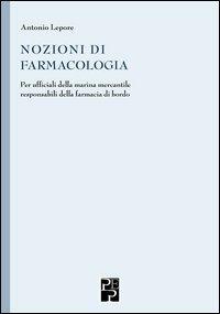 Nozioni di farmacologia. Per ufficiali della marina mercantile responsabili della farmacia di bordo - Antonio Lepore - Libro Persiani 2013, Medica | libraccio.click