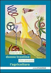 Storie di donne trentine che amano l'agricoltura - Carlo Bridi - Libro Publistampa 2012 | libraccio.click