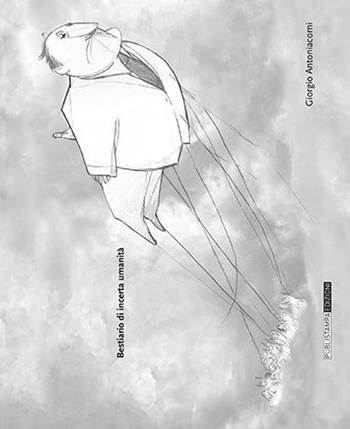 Bestiario di incerta umanità - Giorgio Antoniacomi - Libro Publistampa 2015, Narrativa | libraccio.click