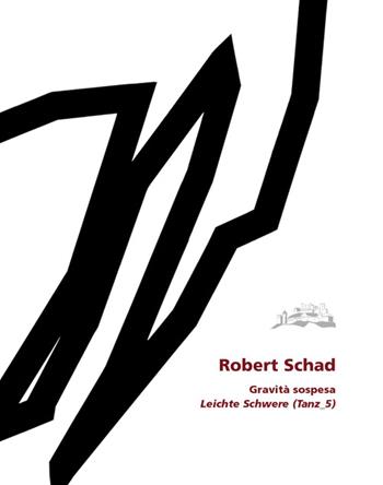 Gravità sospesa-Leichte Schwere (Tanz: 5). Ediz. bilingue - Robert Schad, Stefanje Weinmajr - Libro Publistampa 2015 | libraccio.click