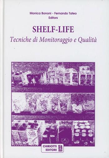 Shelf-life. Tecniche di monitoraggio e qualità - Monica Bononi, Fernando Tateo - Libro Chiriotti 2012 | libraccio.click