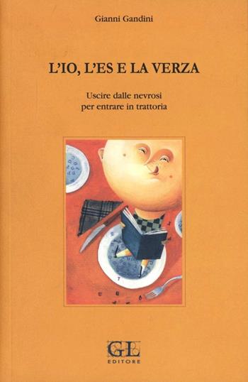 L' io, l'es e la verza. Uscire dalle nevrosi per entrare in trattoria - Gianni Gandini - Libro Grafiche Lama 2010 | libraccio.click