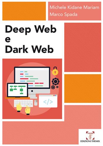 Deep web e dark web - Michele Kidane Mariam, Marco Spada - Libro Themis 2018 | libraccio.click