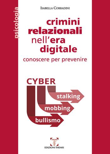 Crimini relazionali nell'era digitale. Conoscere per prevenire. Cyber mobbing, stalking, bullismo - Isabella Corradini - Libro Themis 2019, Psicologia | libraccio.click