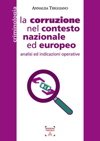 La corruzione nel contesto nazionale ed europeo. Analisi ed indicazioni operative - Annalisa Triggiano - Libro Themis 2021 | libraccio.click