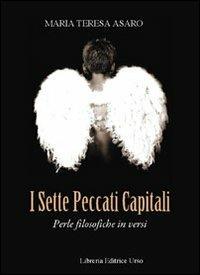 I sette peccati capitali. Perle filosofiche in versi - M. Teresa Asaro - Libro Libreria Editrice Urso 2012, Araba Fenice. Collana di poesia | libraccio.click